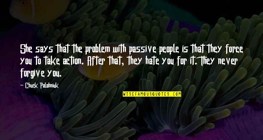 Digital Ebooks Quotes By Chuck Palahniuk: She says that the problem with passive people Digital Ebooks Quotes By Chuck Palahniuk: She says that the problem with passive people