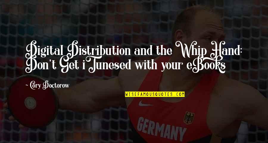 Digital Ebooks Quotes By Cory Doctorow: Digital Distribution and the Whip Hand: Don't Get
