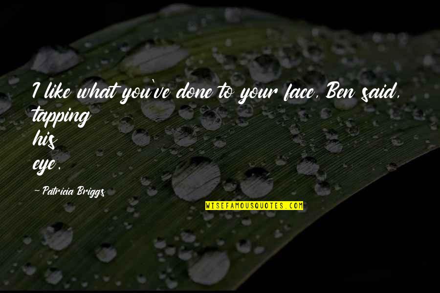 Digital Footprints Quotes By Patricia Briggs: I like what you've done to your face,
