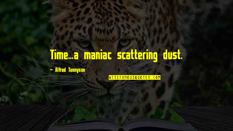 Digital Future Quotes By Alfred Tennyson: Time...a maniac scattering dust.