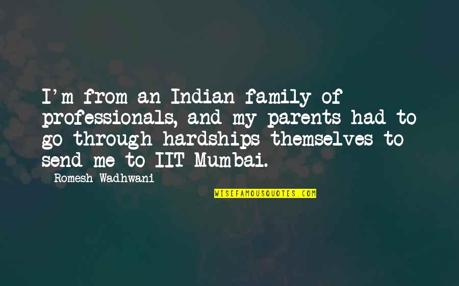 Digital Humanities Quotes By Romesh Wadhwani: I'm from an Indian family of professionals, and