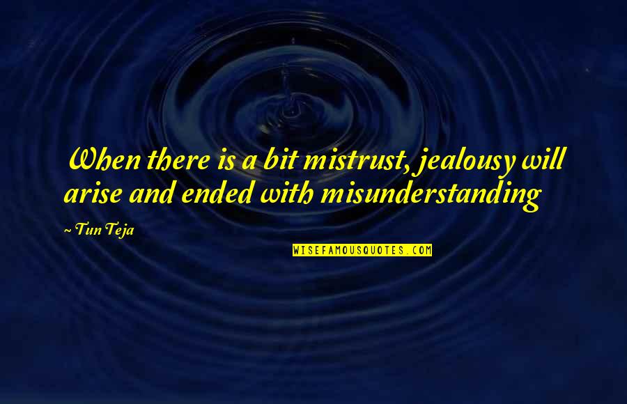 Digital Humanities Quotes By Tun Teja: When there is a bit mistrust, jealousy will