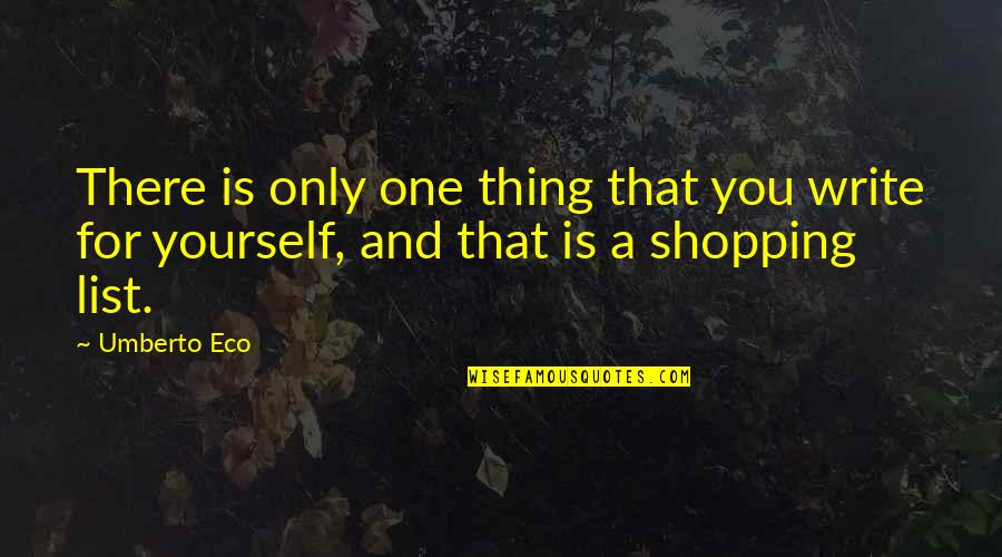 Digital Humanities Quotes By Umberto Eco: There is only one thing that you write