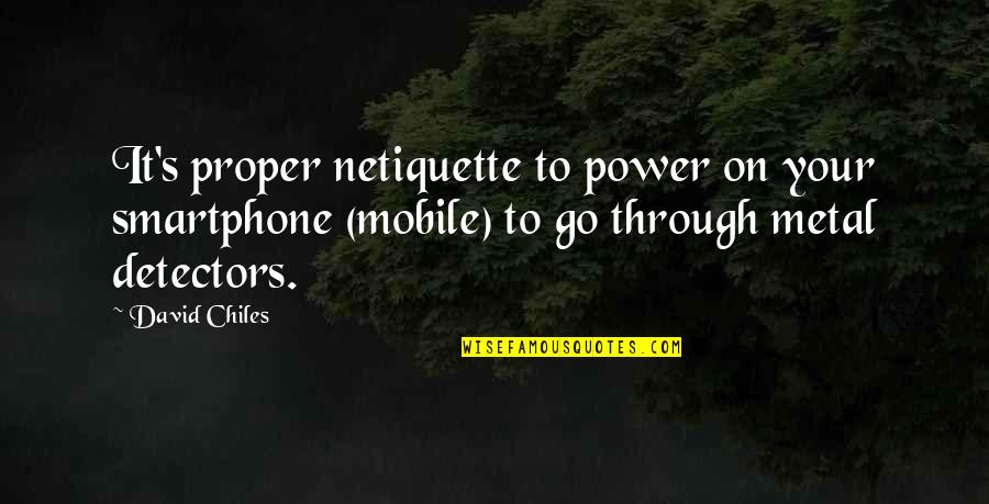 Digital It Quotes By David Chiles: It's proper netiquette to power on your smartphone Digital It Quotes By David Chiles: It's proper netiquette to power on your smartphone