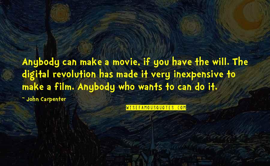 Digital It Quotes By John Carpenter: Anybody can make a movie, if you have Digital It Quotes By John Carpenter: Anybody can make a movie, if you have