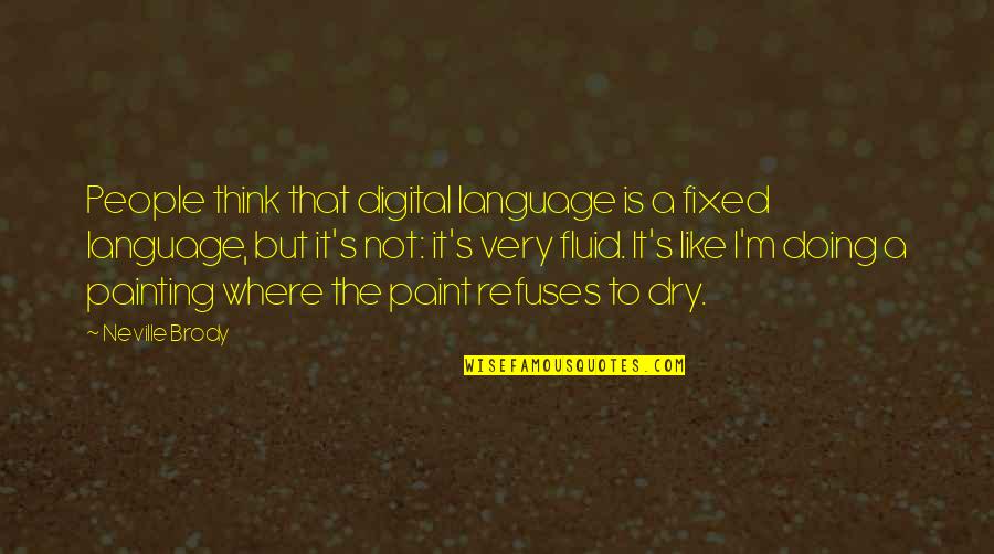 Digital It Quotes By Neville Brody: People think that digital language is a fixed