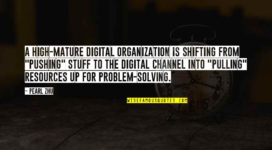 Digital It Quotes By Pearl Zhu: A high-mature digital organization is shifting from "pushing"