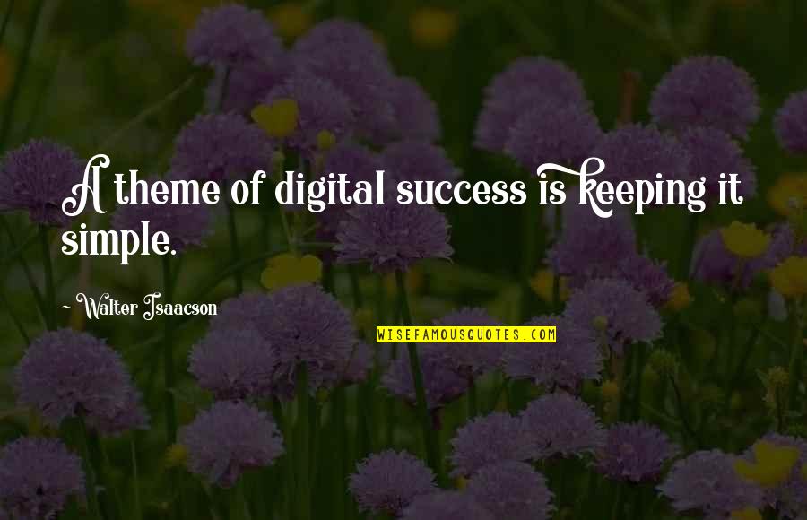 Digital It Quotes By Walter Isaacson: A theme of digital success is keeping it Digital It Quotes By Walter Isaacson: A theme of digital success is keeping it