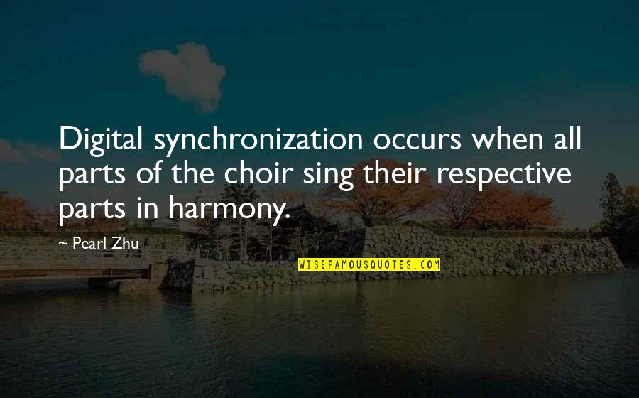 Digital Leadership Quotes By Pearl Zhu: Digital synchronization occurs when all parts of the Digital Leadership Quotes By Pearl Zhu: Digital synchronization occurs when all parts of the