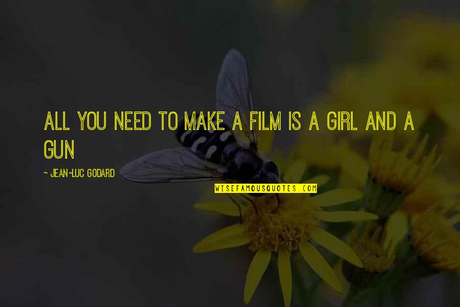 Digital Marketing Trends Quotes By Jean-Luc Godard: All you need to make a film is
