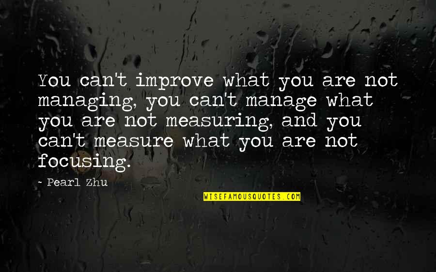 Digital Master Quotes By Pearl Zhu: You can't improve what you are not managing,