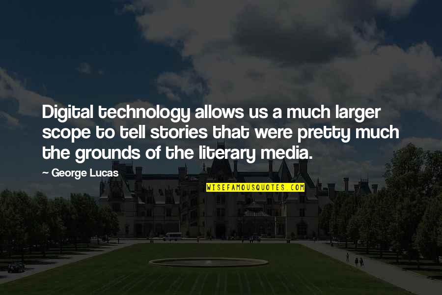 Digital Media Quotes By George Lucas: Digital technology allows us a much larger scope