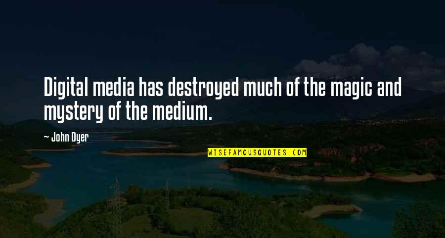 Digital Media Quotes By John Dyer: Digital media has destroyed much of the magic