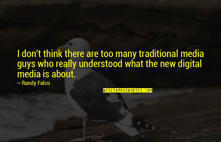 Digital Media Quotes By Randy Falco: I don't think there are too many traditional