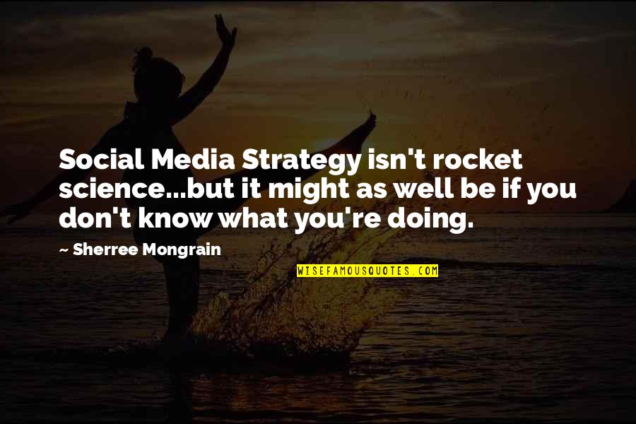 Digital Media Quotes By Sherree Mongrain: Social Media Strategy isn't rocket science...but it might