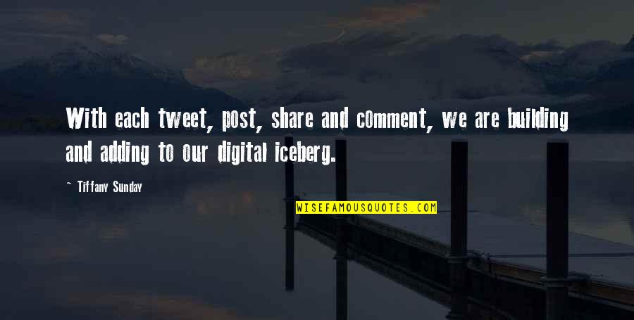 Digital Media Quotes By Tiffany Sunday: With each tweet, post, share and comment, we