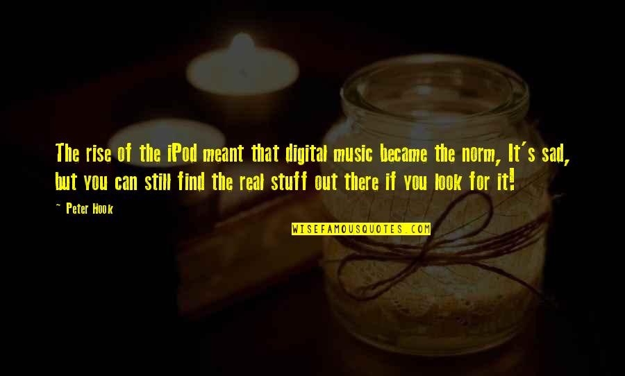 Digital Music Quotes By Peter Hook: The rise of the iPod meant that digital