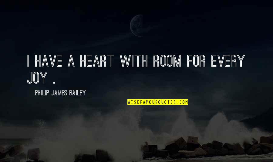 Digital Nomad Quotes By Philip James Bailey: I have a heart with room for every