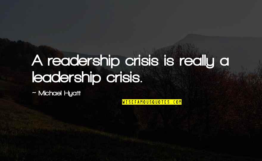 Digital Privacy Quotes By Michael Hyatt: A readership crisis is really a leadership crisis.