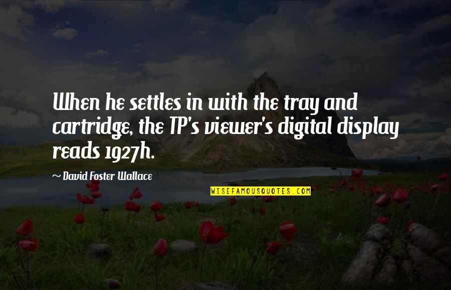 Digital Quotes By David Foster Wallace: When he settles in with the tray and