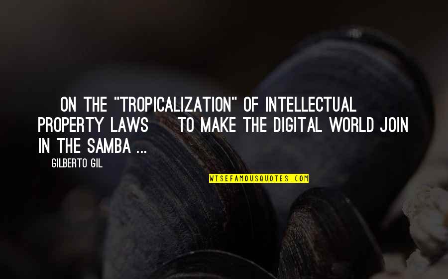 Digital Quotes By Gilberto Gil: [ on the "tropicalization" of intellectual property laws