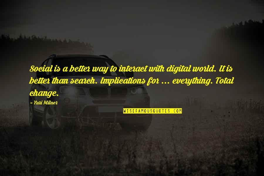 Digital Quotes By Yuri Milner: Social is a better way to interact with