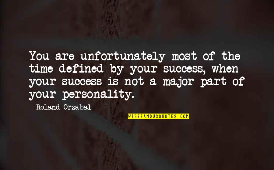 Digital Storytelling Quotes By Roland Orzabal: You are unfortunately most of the time defined Digital Storytelling Quotes By Roland Orzabal: You are unfortunately most of the time defined