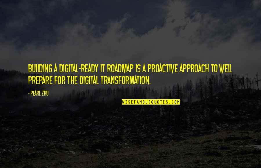 Digital Transformation Quotes By Pearl Zhu: Building a digital-ready IT roadmap is a proactive