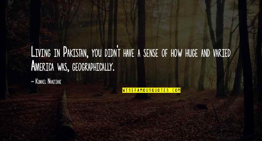 Digital World Acquisition Corp Quotes By Kumail Nanjiani: Living in Pakistan, you didn't have a sense Digital World Acquisition Corp Quotes By Kumail Nanjiani: Living in Pakistan, you didn't have a sense
