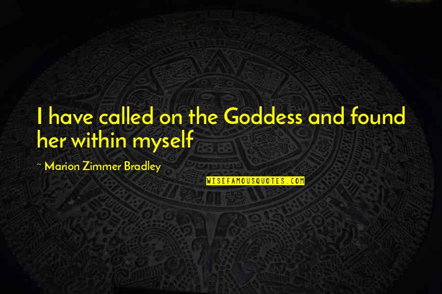 Digitalen Centar Quotes By Marion Zimmer Bradley: I have called on the Goddess and found