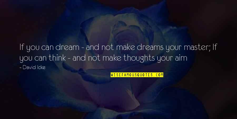 Digitalia Video Quotes By David Icke: If you can dream - and not make Digitalia Video Quotes By David Icke: If you can dream - and not make