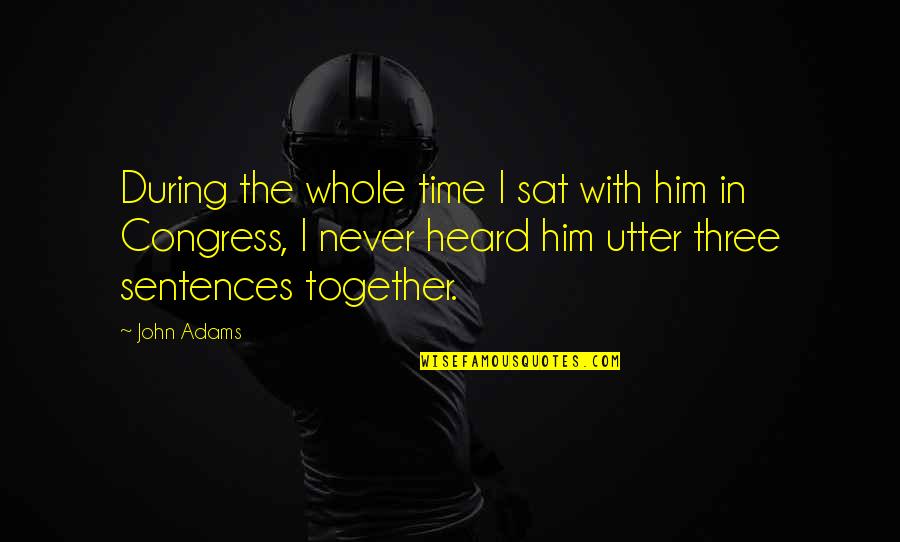 Digitalisation Quotes By John Adams: During the whole time I sat with him