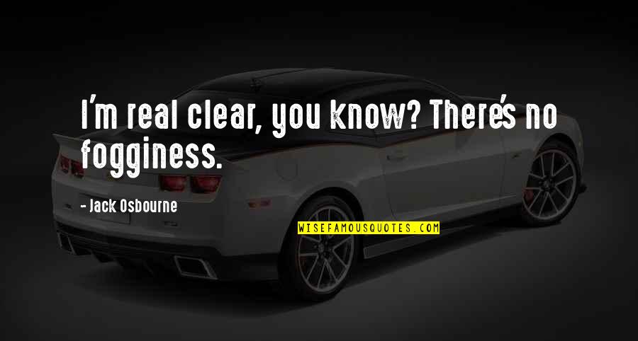 Digitalizaiton Quotes By Jack Osbourne: I'm real clear, you know? There's no fogginess.