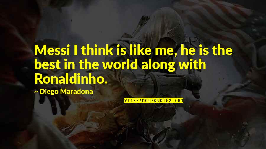 Digitalization Fe2 Quotes By Diego Maradona: Messi I think is like me, he is