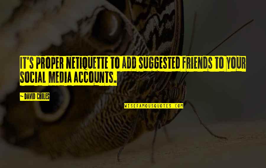 Digital's Quotes By David Chiles: It's proper netiquette to add suggested friends to