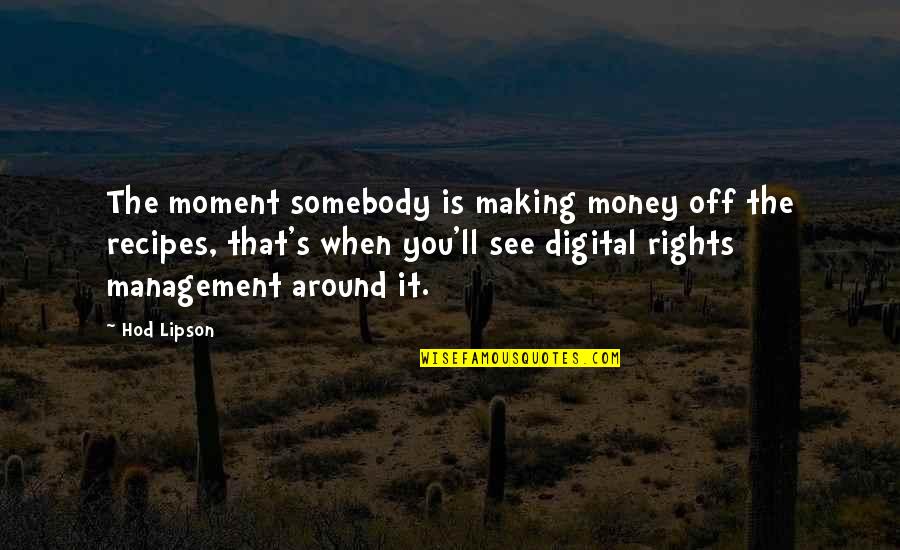 Digital's Quotes By Hod Lipson: The moment somebody is making money off the