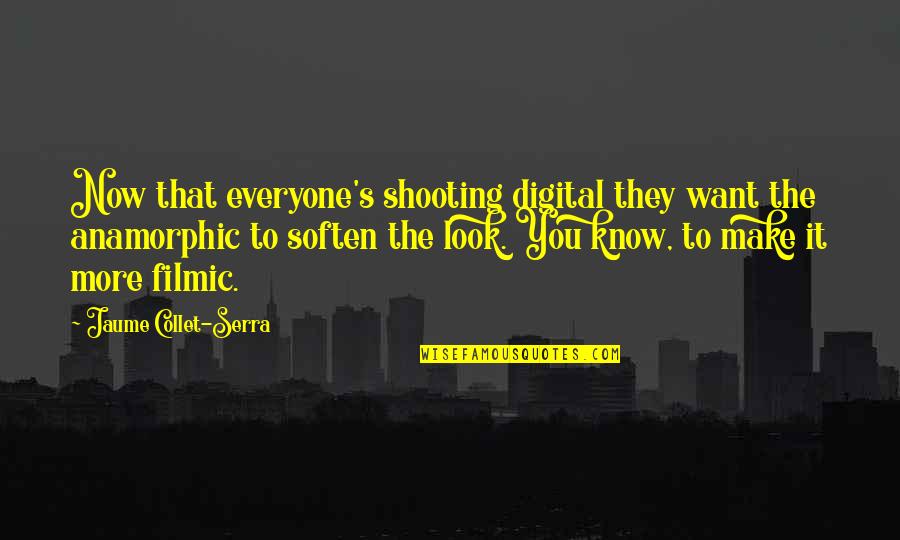 Digital's Quotes By Jaume Collet-Serra: Now that everyone's shooting digital they want the