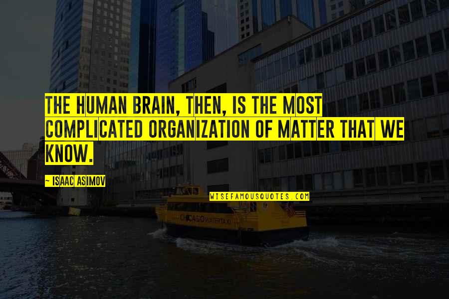 Digitas Quotes By Isaac Asimov: The human brain, then, is the most complicated