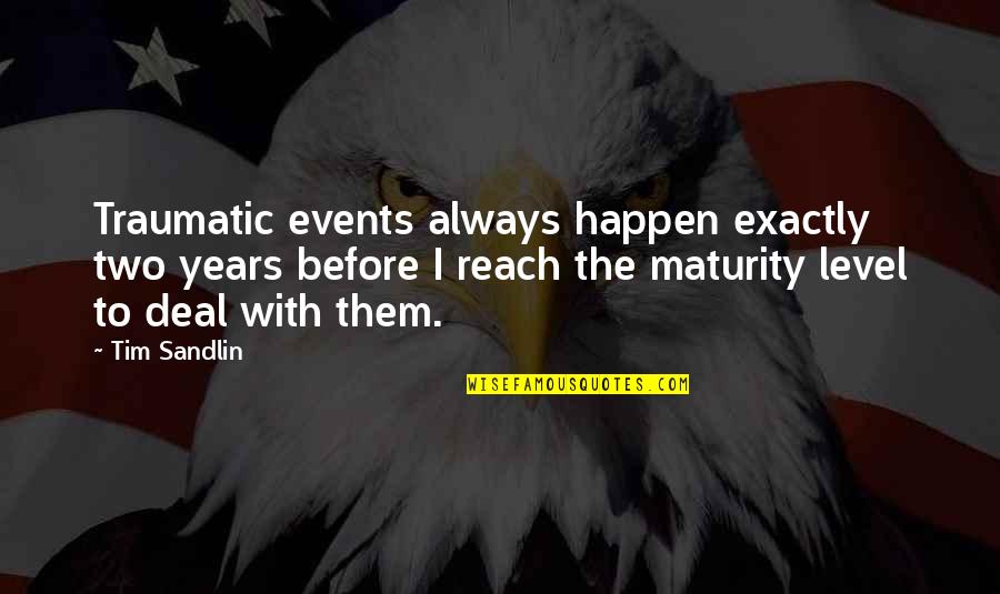 Digitise It India Quotes By Tim Sandlin: Traumatic events always happen exactly two years before