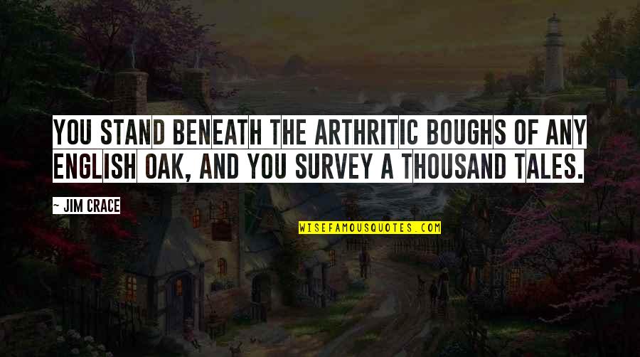 Digitized Newspapers Quotes By Jim Crace: You stand beneath the arthritic boughs of any Digitized Newspapers Quotes By Jim Crace: You stand beneath the arthritic boughs of any