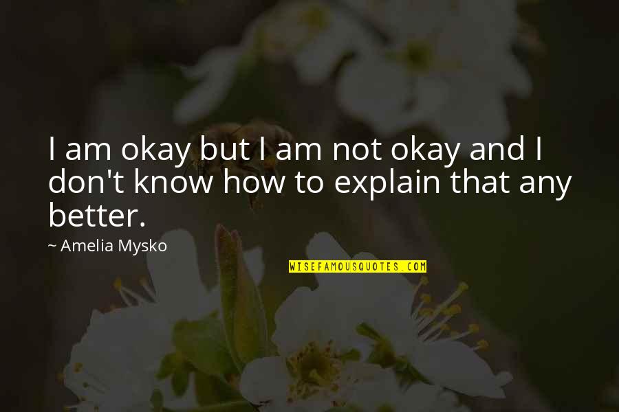 Digitizer Pen Quotes By Amelia Mysko: I am okay but I am not okay