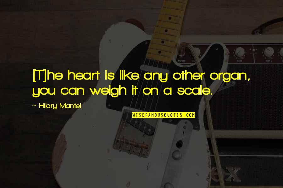 Digitizer Pen Quotes By Hilary Mantel: [T]he heart is like any other organ, you