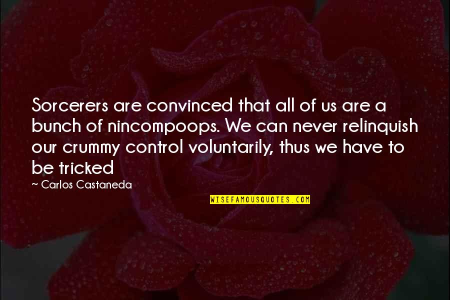 Digito Plays Quotes By Carlos Castaneda: Sorcerers are convinced that all of us are Digito Plays Quotes By Carlos Castaneda: Sorcerers are convinced that all of us are