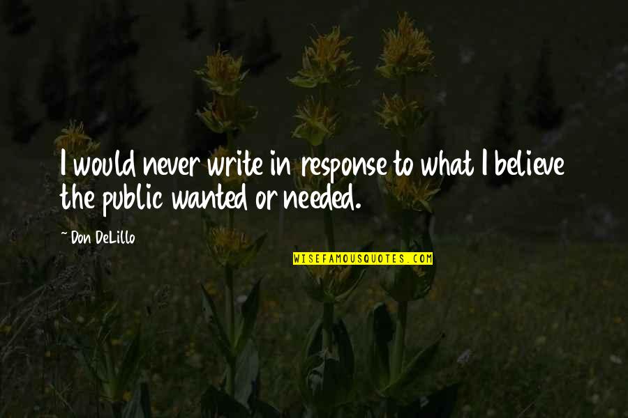 Digito Quotes By Don DeLillo: I would never write in response to what