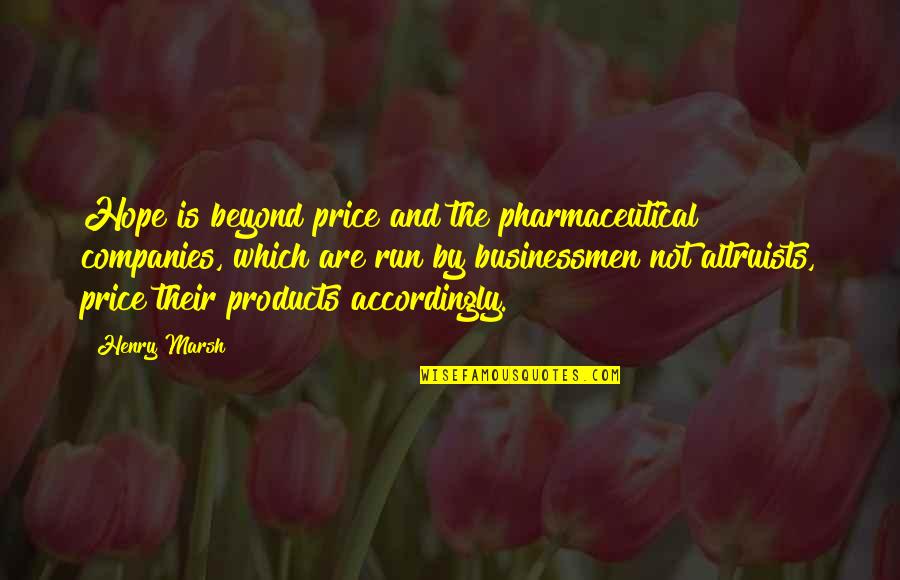 Digito Quotes By Henry Marsh: Hope is beyond price and the pharmaceutical companies,