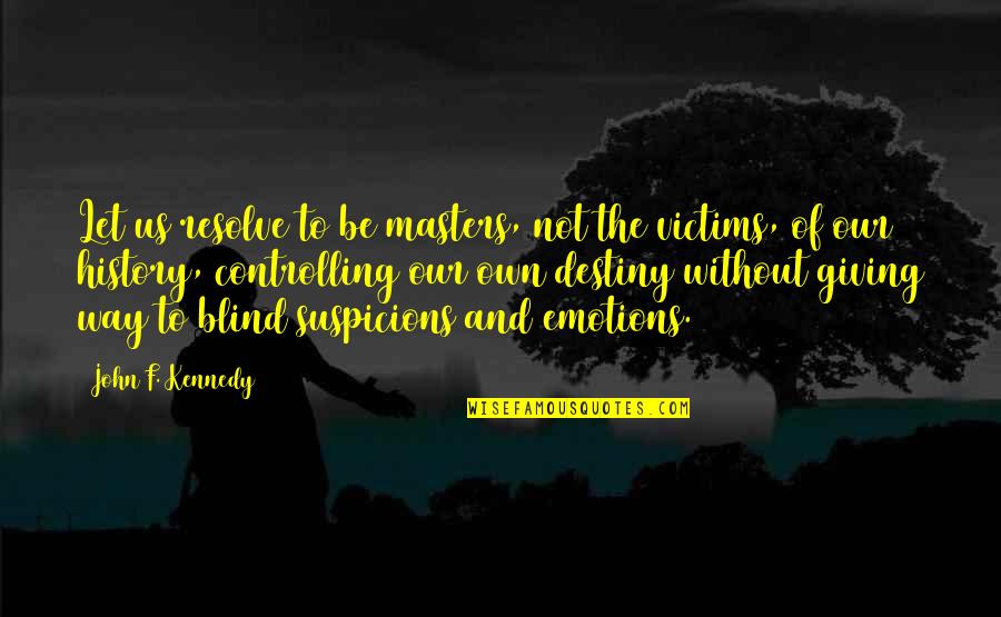 Digiuseppe Fths Quotes By John F. Kennedy: Let us resolve to be masters, not the
