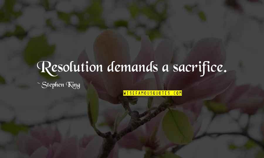 Digiuseppe Fths Quotes By Stephen King: Resolution demands a sacrifice.