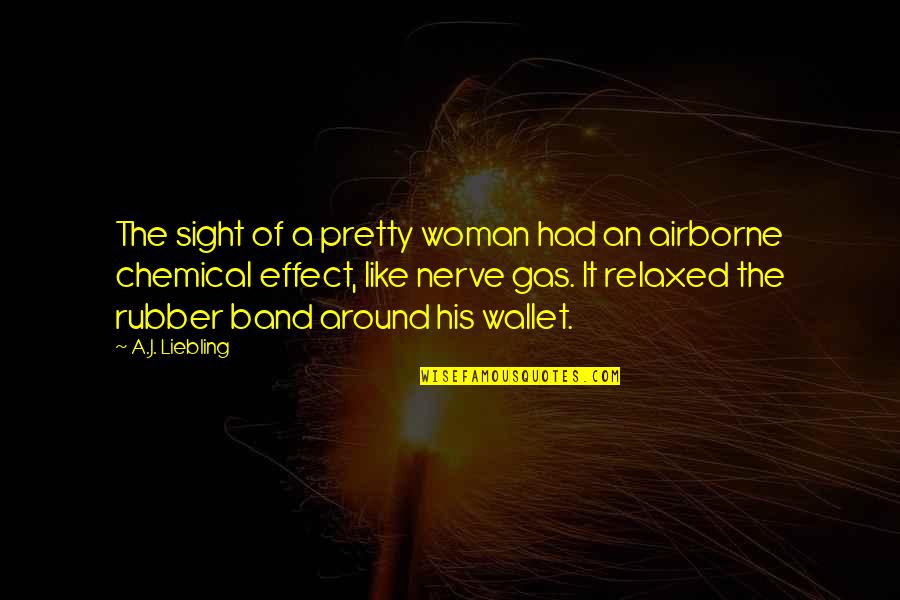 Digladiate Quotes By A.J. Liebling: The sight of a pretty woman had an Digladiate Quotes By A.J. Liebling: The sight of a pretty woman had an