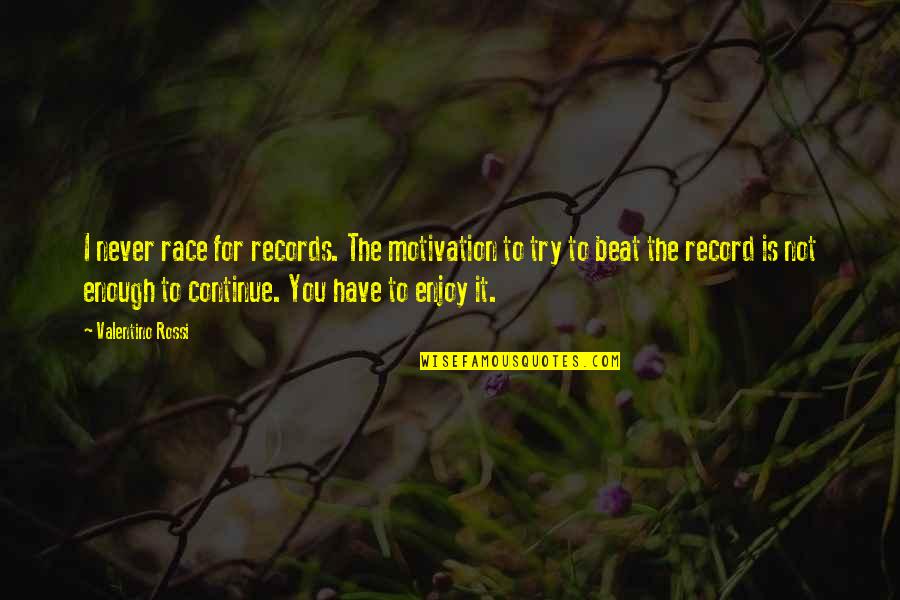 Diglib Quotes By Valentino Rossi: I never race for records. The motivation to