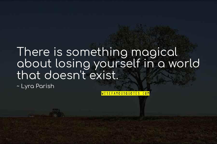 Digline Quotes By Lyra Parish: There is something magical about losing yourself in
